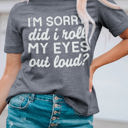 Gray Large Kennedi I'm Sorry Did I Roll My Eyes Out Loud T-Shirt