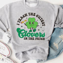  I Teach The Cutest Clovers Graphic Sweatshirt - St. Patricks Day