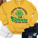  I Teach The Cutest Clovers Graphic Sweatshirt - St. Patricks Day