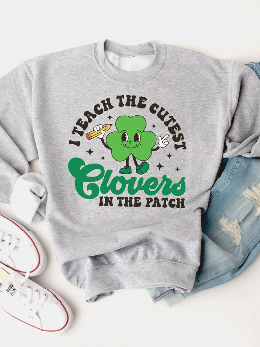 I Teach The Cutest Clovers Graphic Sweatshirt - St. Patricks Day