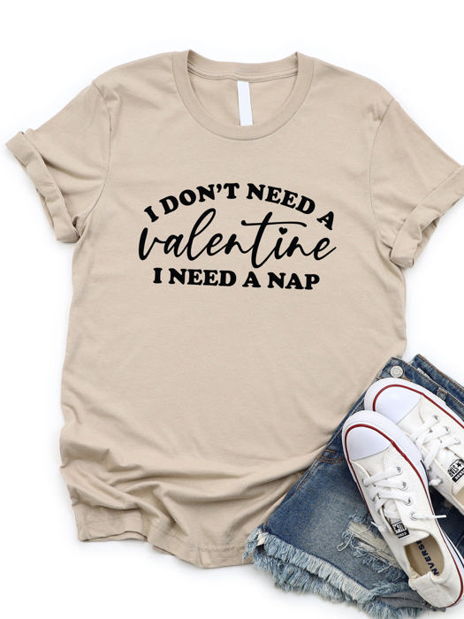 I Dont Need A Valentine I Need A Nap Graphic Tee