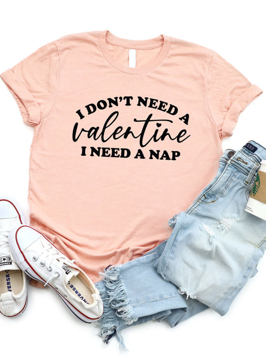 I Dont Need A Valentine I Need A Nap Graphic Tee