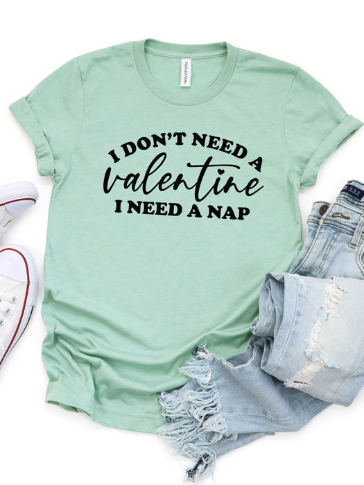 I Dont Need A Valentine I Need A Nap Graphic Tee