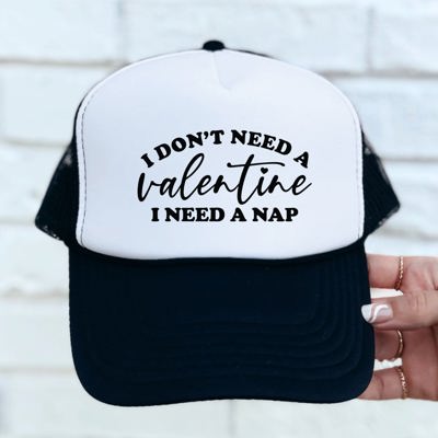 I don't need a Valentine I need a nap Trucker Hat