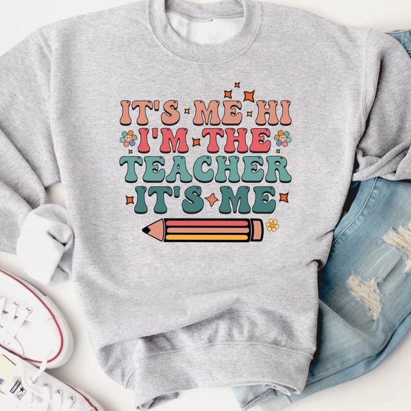 It's Me, Hi, I'm the Teacher, It's Me Graphic Sweatshirt