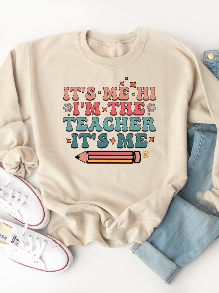 It's Me, Hi, I'm the Teacher, It's Me Graphic Sweatshirt