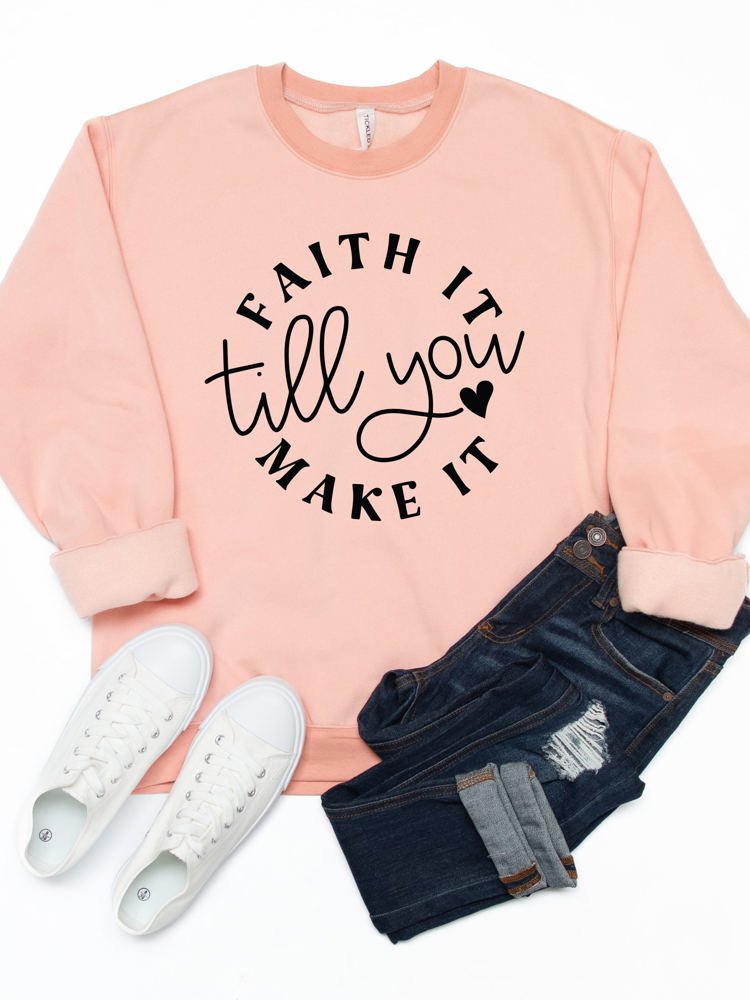 Faith It Till You Make It Graphic Sweatshirt