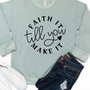 Large Sage Faith It Till You Make It Graphic Sweatshirt