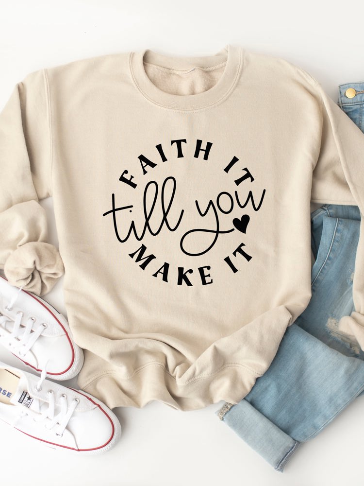 Faith It Till You Make It Graphic Sweatshirt