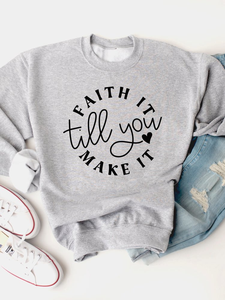 Faith It Till You Make It Graphic Sweatshirt