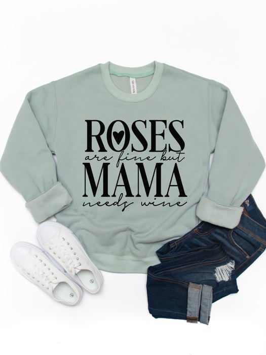 Roses are fine but Mama needs Wine Graphic Sweatshirt