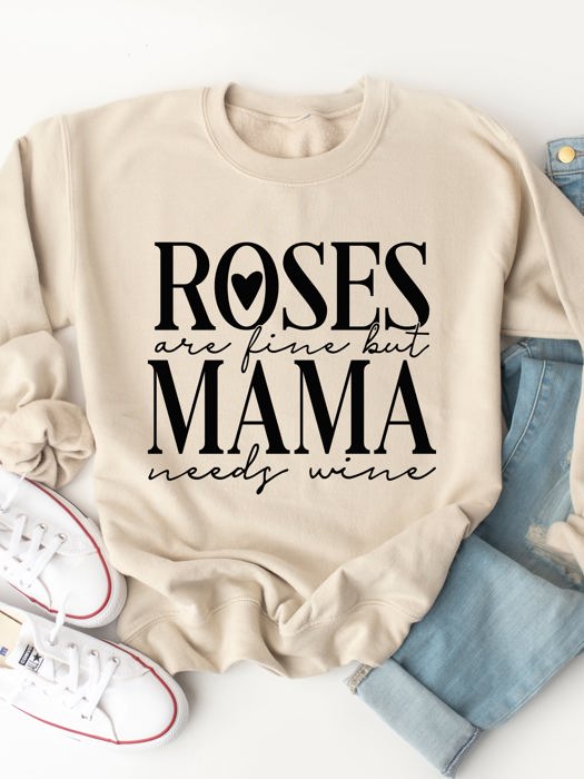 Roses are fine but Mama needs Wine Graphic Sweatshirt