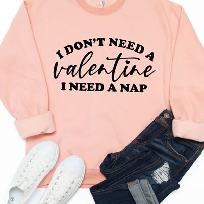 Don't need a Valentine Graphic Sweatshirt