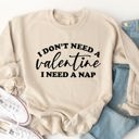  Don't need a Valentine Graphic Sweatshirt