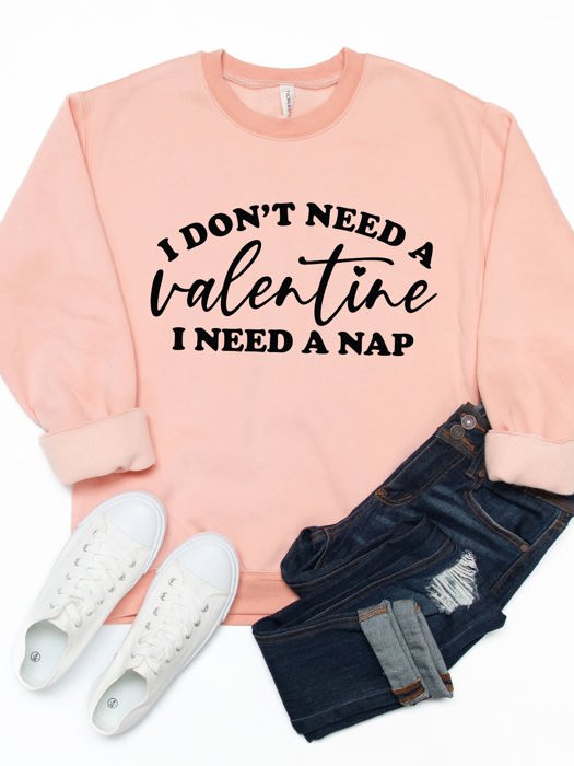 Don't need a Valentine Graphic Sweatshirt