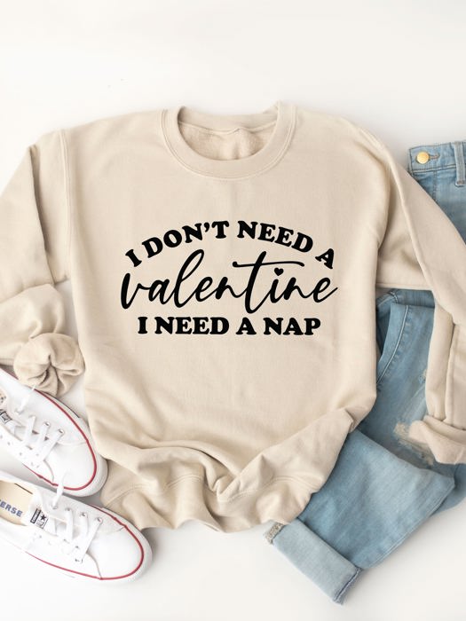 Don't need a Valentine Graphic Sweatshirt