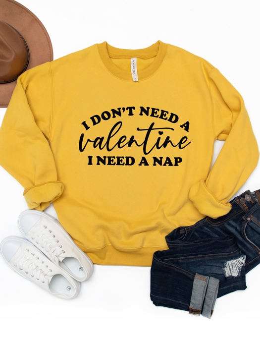 Don't need a Valentine Graphic Sweatshirt