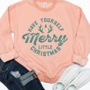  Have Yourself A Merry Little Christmas Graphic Sweatshirt