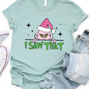  I saw That Grinch Graphic Tee