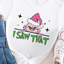  I saw That Grinch Graphic Tee