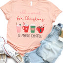 Small Peach All I want for Christmas is more Coffee Graphic Tee