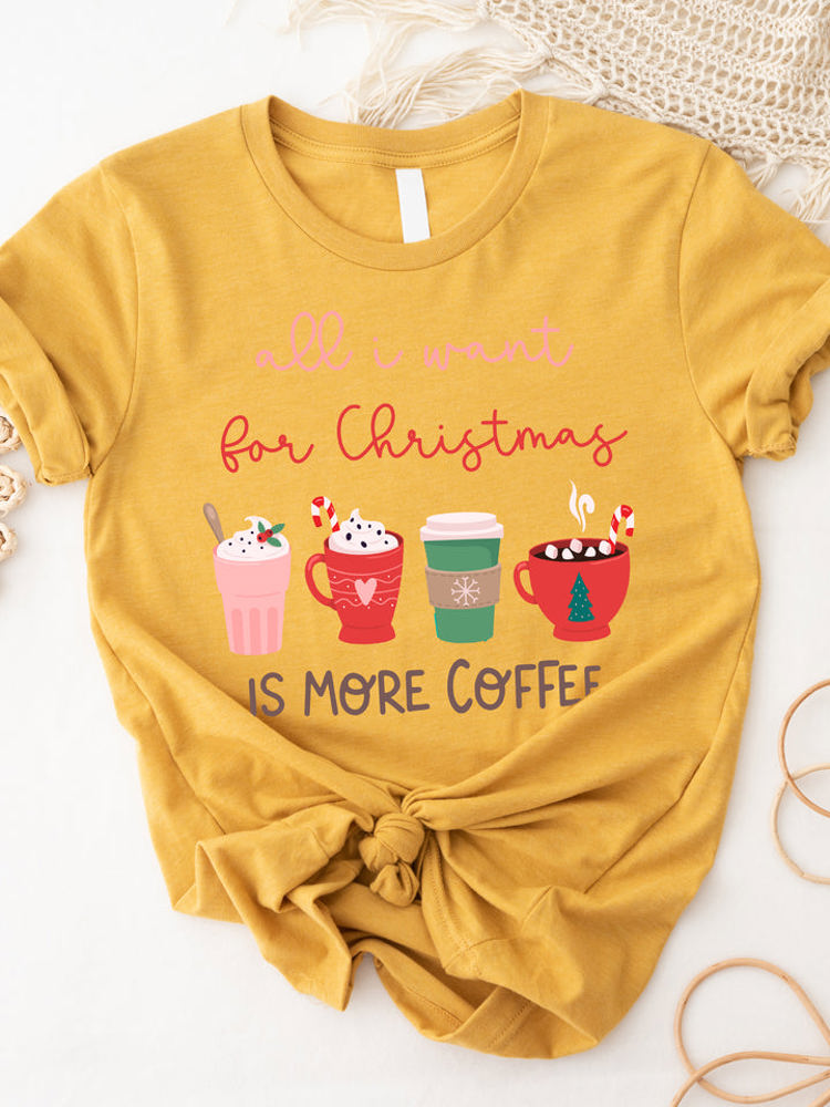 All I want for Christmas is more Coffee Graphic Tee