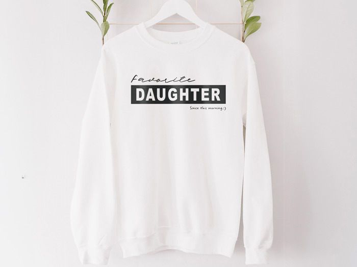 Favorite Daughter Since This Morning Sweatshirt