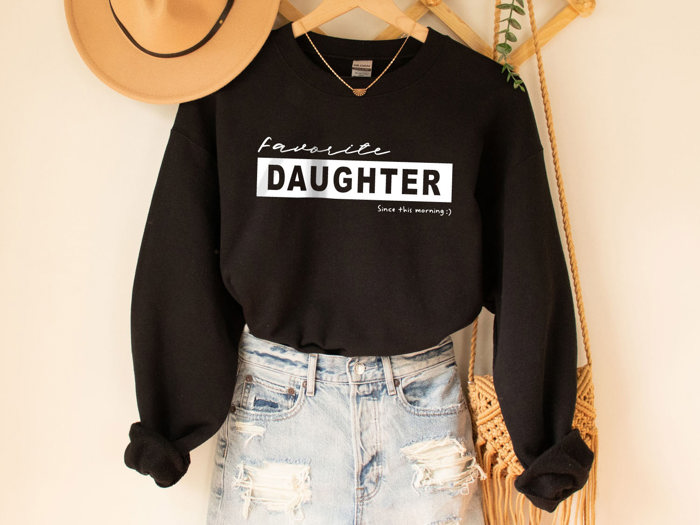 Favorite Daughter Since This Morning Sweatshirt