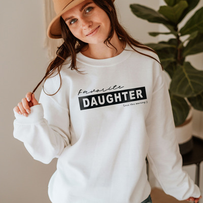 Favorite Daughter Since This Morning Sweatshirt