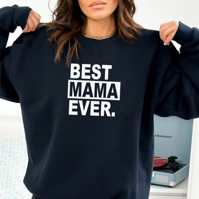 Best Mama Ever. Sweatshirt