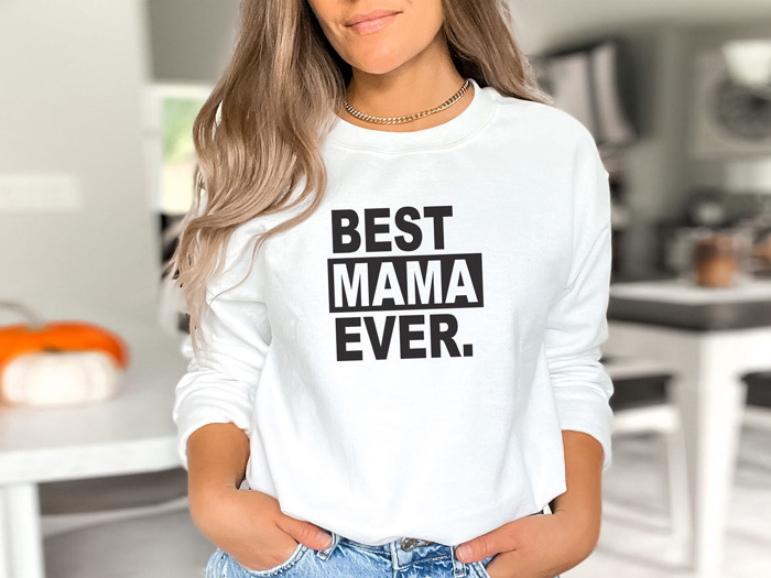 Best Mama Ever. Sweatshirt