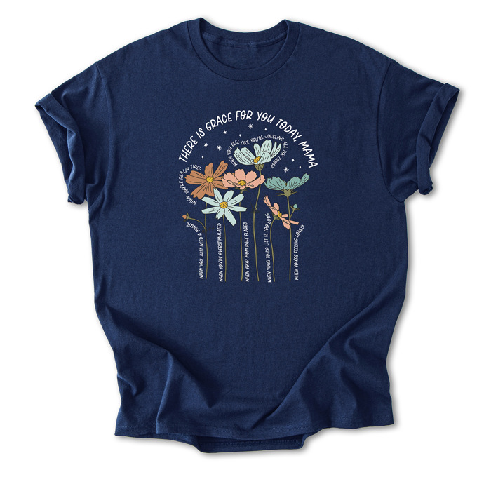 There is Grace for You Today, Mama Floral Cotton T-Shirt | Uplifting Motherhood Quote | Inspirational Gift for Moms | Self-Care Shirt