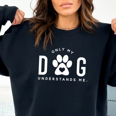 Only My Dog Understands Me Sweatshirt