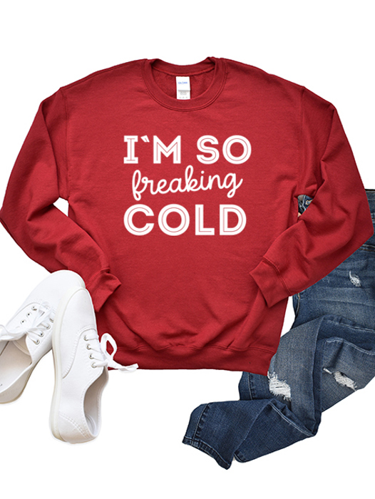 I'm So Freaking Cold Sweatshirt