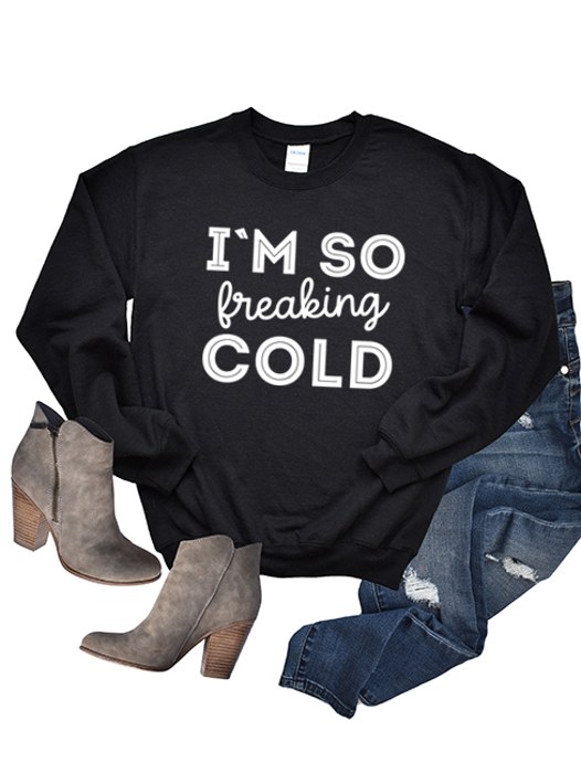 I'm So Freaking Cold Sweatshirt