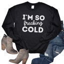  I'm So Freaking Cold Sweatshirt