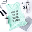  I Like The Way You Workout Muscle Tank