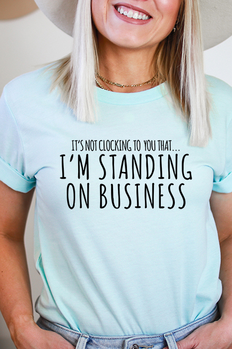 Standing On Buisness Graphic Tee,  Bella Canvas Tee