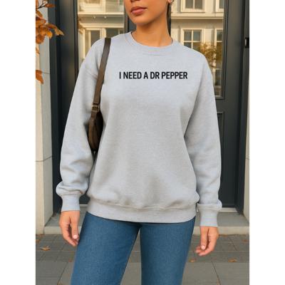 I Need A Dr Pepper Sweatshirt
