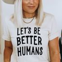  Let's Be Better Humans Graphic Tee