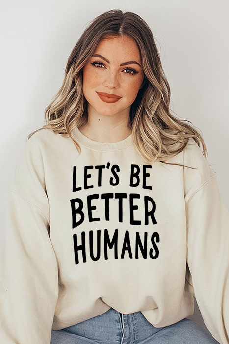 Let's Be Better Humans Sweatshirt