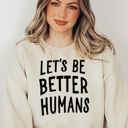  Let's Be Better Humans Sweatshirt