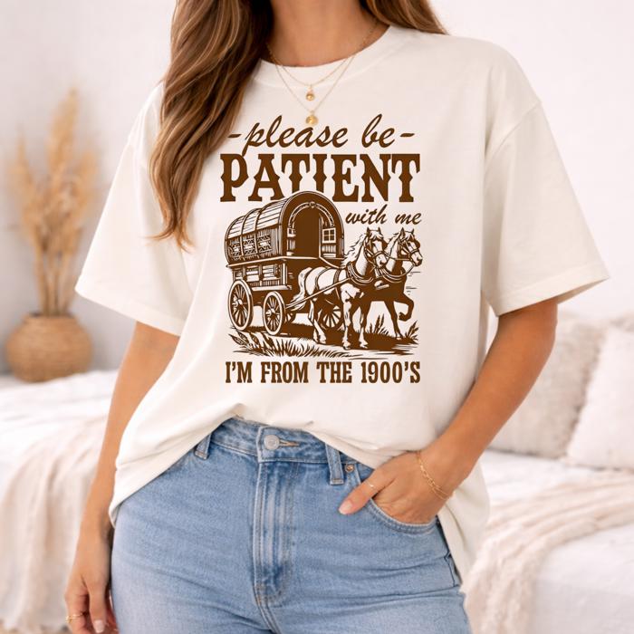 Please Be Patient With Me I'm From The 1900's Graphic Tee, Comfort Color Shirt