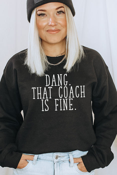 Dang That Coach Is Fine Sweatshirt, Sports Sweatshirt