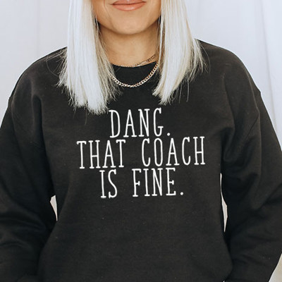 Dang That Coach Is Fine Sweatshirt, Sports Sweatshirt