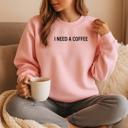  I Need A Coffee Sweatshirt