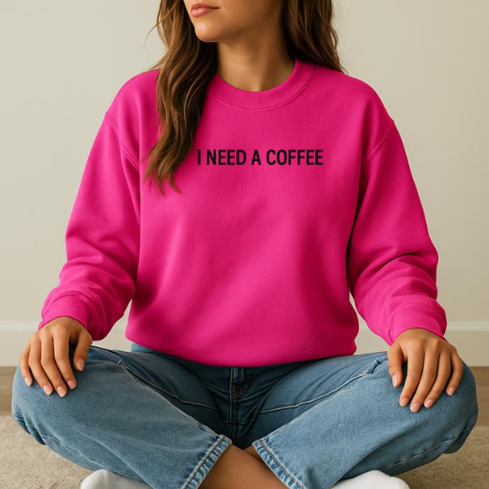 I Need A Coffee Sweatshirt