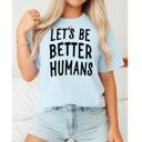  Let's Be Better Humans Oversized Tee, Comfort Color Tee