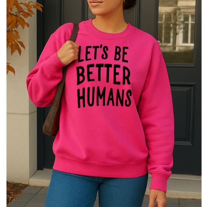 Let's Be Better Humans Sweatshirt