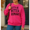  Let's Be Better Humans Sweatshirt